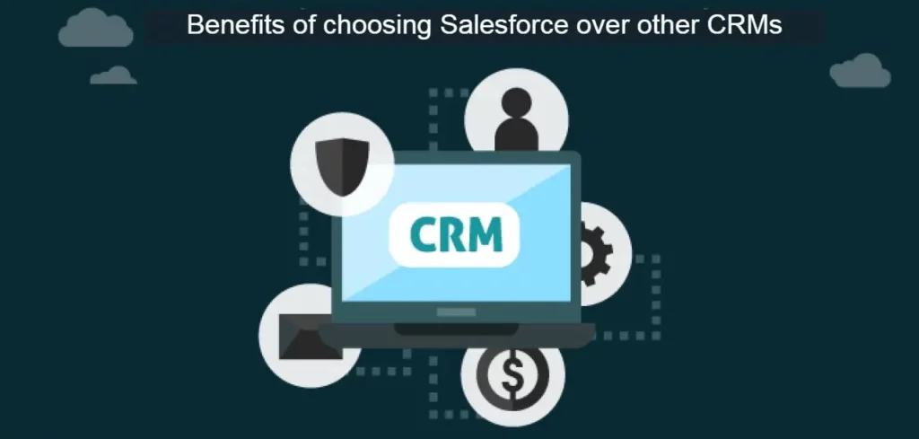 Benefits of choosing Salesforce over other CRMs