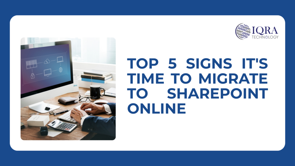 Top 5 Signs It's Time to Migrate to SharePoint Online